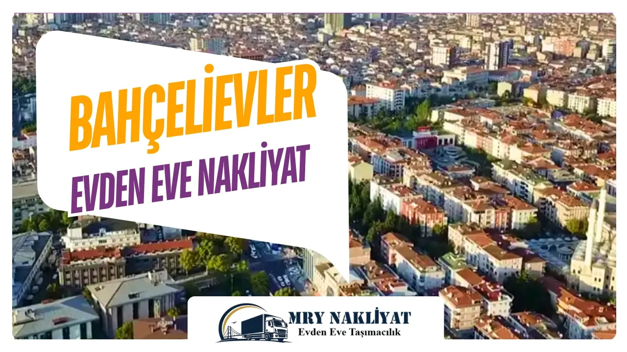 Bahçelievler Evden Eve Nakliyat